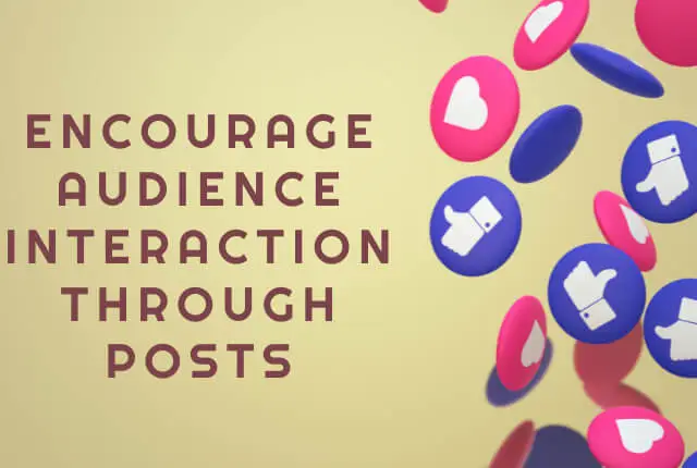 Encourage Audience Interaction Through Posts