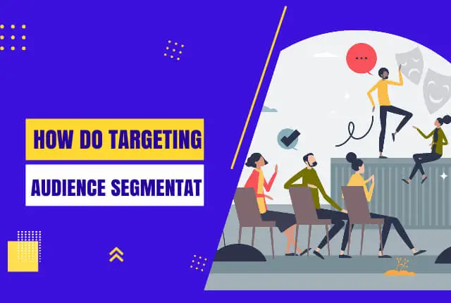 How do Targeting and Audience Segmentation Help