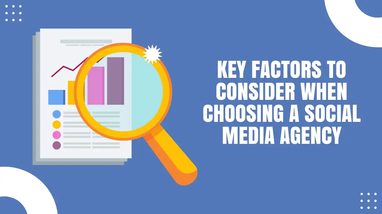 Key Factors to Consider When Choosing a Social Media Agency
