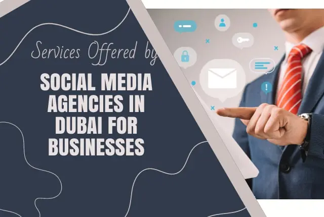 Services Offered by Social Media Agencies in Dubai for Businesses