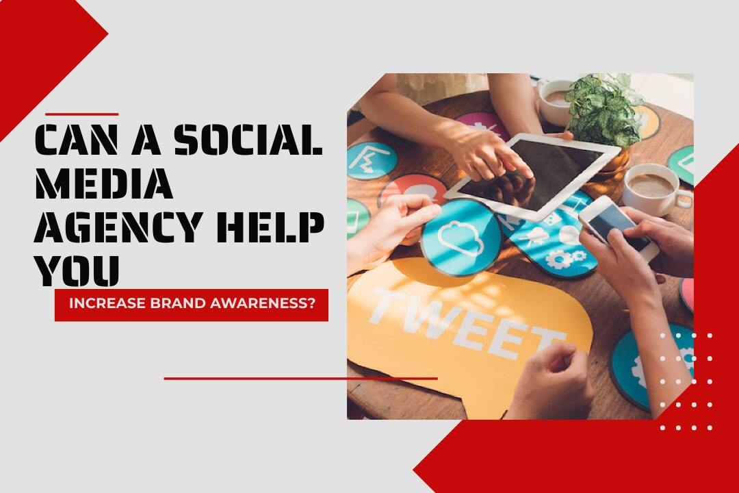 Social Media Agency Help You Increase Brand Awareness