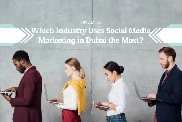 Which Industry Uses Social Media Marketing in Dubai the Most?